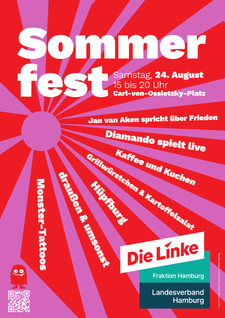 Sommerfest. Samstag, 24. August. 15 - 20 Uhr. Carl von Ossietzky Platz. Jan van Aken spricht über Frieden. Diamando spielt live. Kaffee und Kuchen. Grillwürstchen und Kartoffelsalat. Hüpfburg. draußen & umsonst. Monster-Tattoos. Logo: Die Linke Fraktion Hamburg und Landesverband Hamburg.